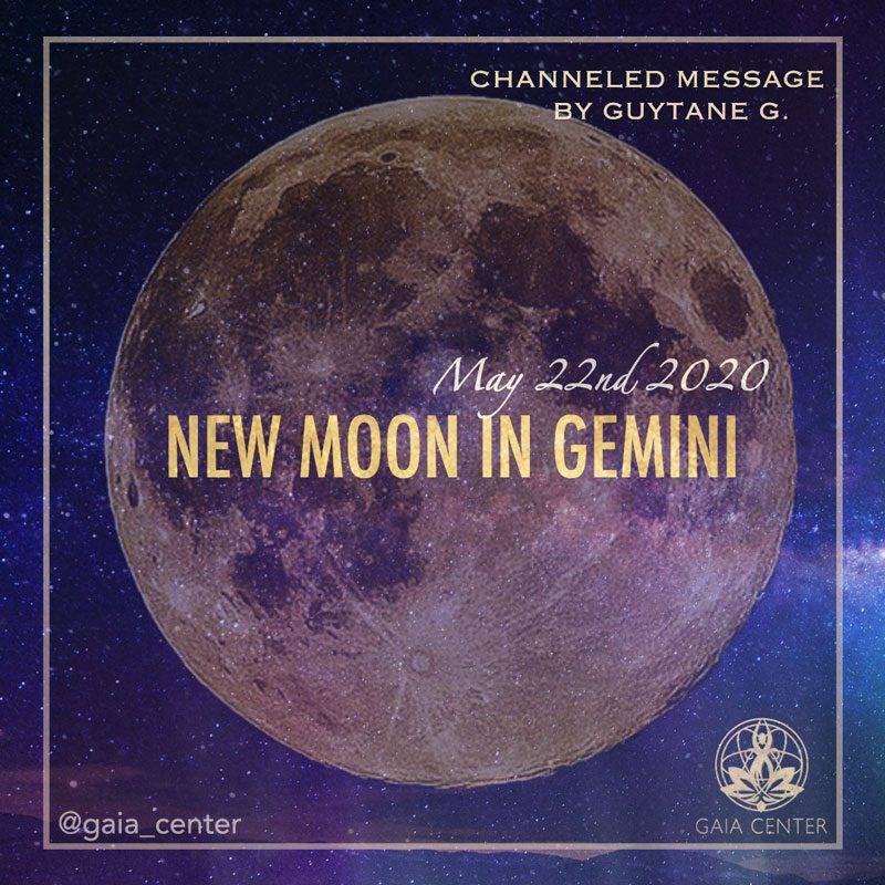 New moon in Gemini on May 22nd 2020. Channeled message by Guytane G. for Gaia Center in Cyprus.